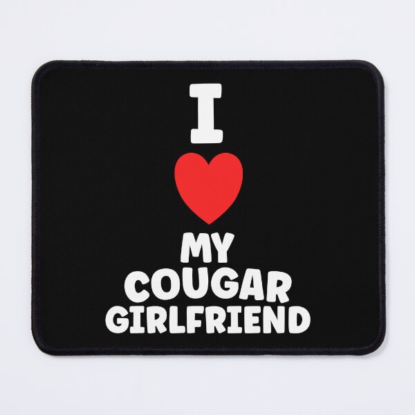 Item preview, I Love My Cougar Girlfriend Funny Adult Humor designed and sold by TheMagicKrew.