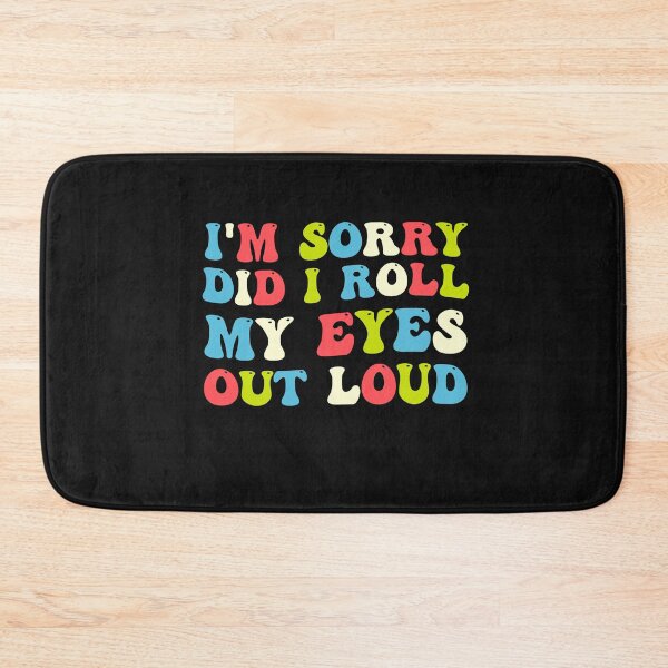 Item preview, I'm Sorry Did I Roll My Eyes Out Loud, funny Quotes designed and sold by Pitchou07.