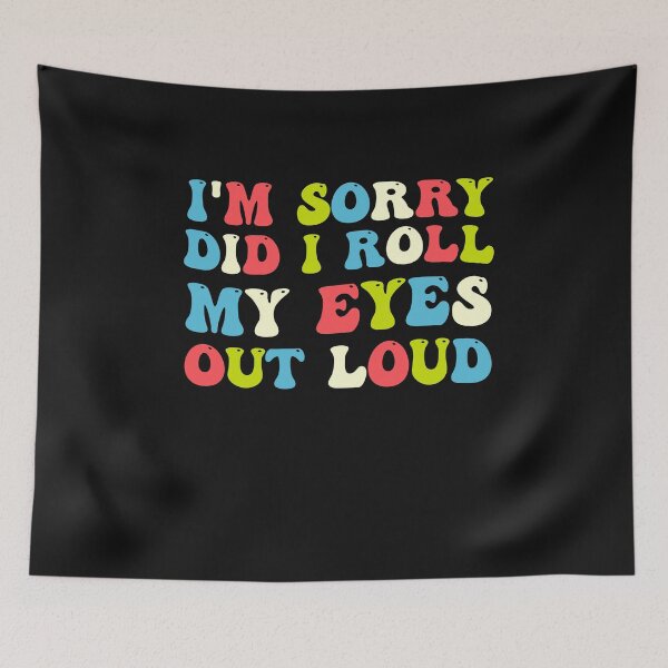 Item preview, I'm Sorry Did I Roll My Eyes Out Loud, funny Quotes designed and sold by Pitchou07.