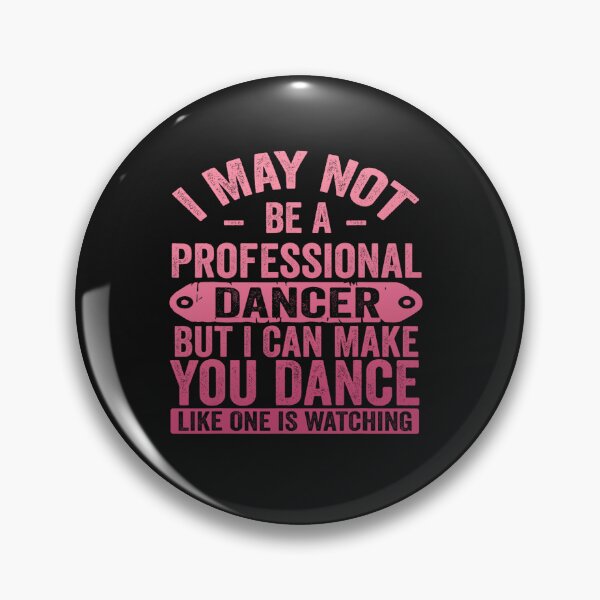 Item preview, I May Not Be A Professional Dancer But I Can Make You Dance designed and sold by Pitchou07.