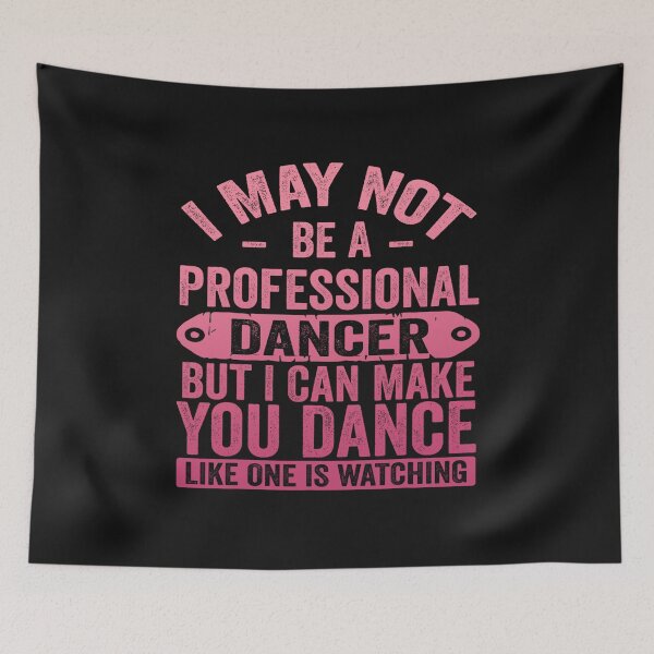 Item preview, I May Not Be A Professional Dancer But I Can Make You Dance designed and sold by Pitchou07.