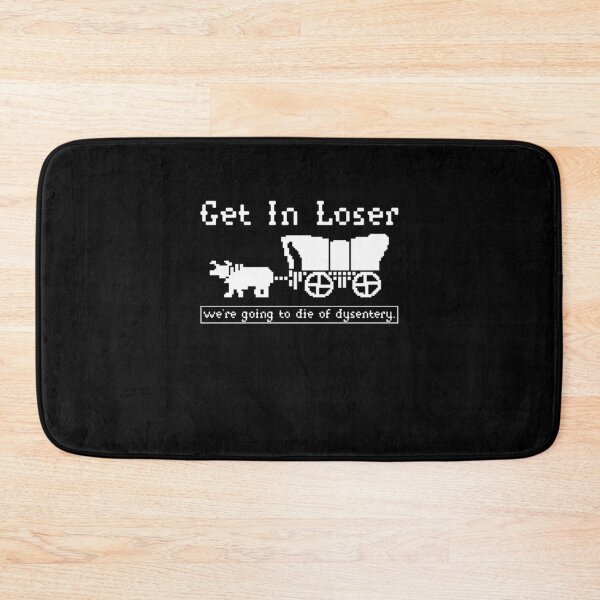 Item preview, Get In Loser we're going to die of dysentery designed and sold by MissRasheedHam.