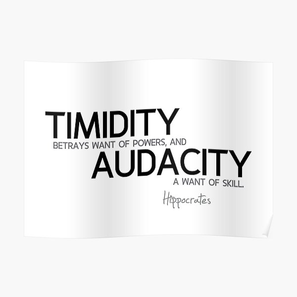 timidity, audacity - hippocrates Poster
