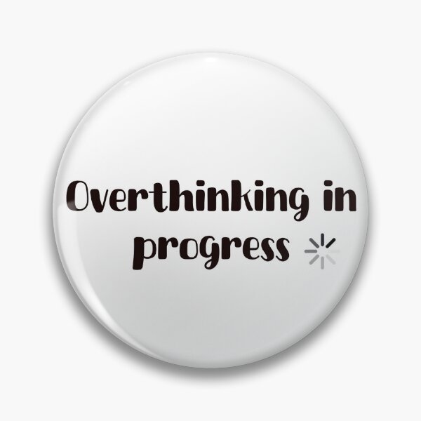 Item preview, Overthinking in progress designed and sold by LucyzPlanet.