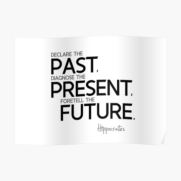 past, present, future - hippocrates Poster