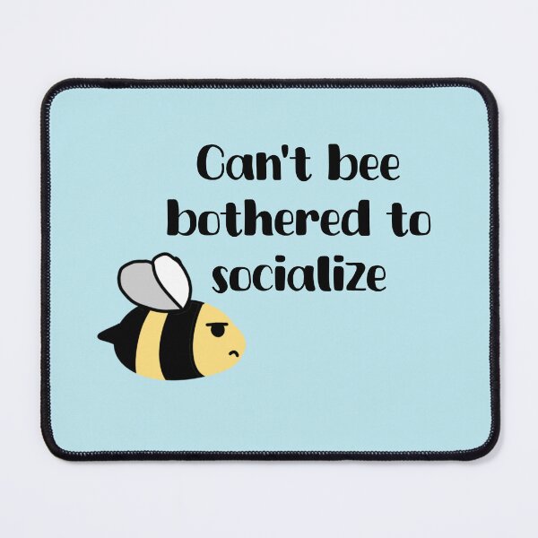 Item preview, Can’t bee bothered to socialize designed and sold by LucyzPlanet.
