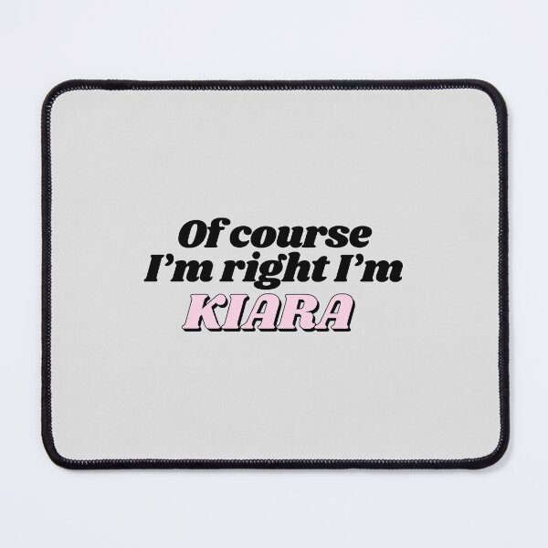 Item preview, Of Course I'm Right I'm Kiara Funny Personalized designed and sold by kindxinn.