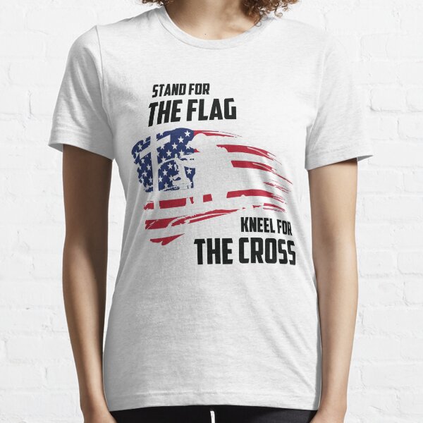 STAND FOR THE FLAG KNEEL FOR THE CROSS Essential T-Shirt