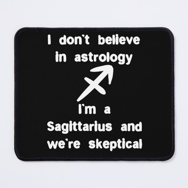 Item preview, I don’t believe in astrology I’m Sagittarius we’re skeptical designed and sold by Gevover.