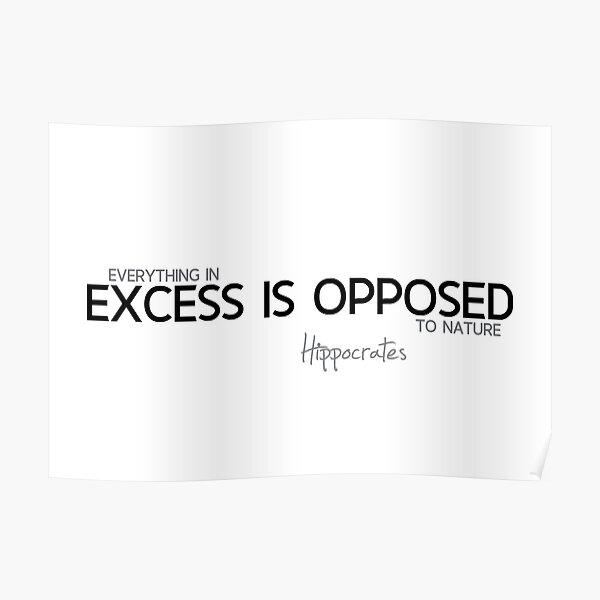 excess is opposed - hippocrates Poster