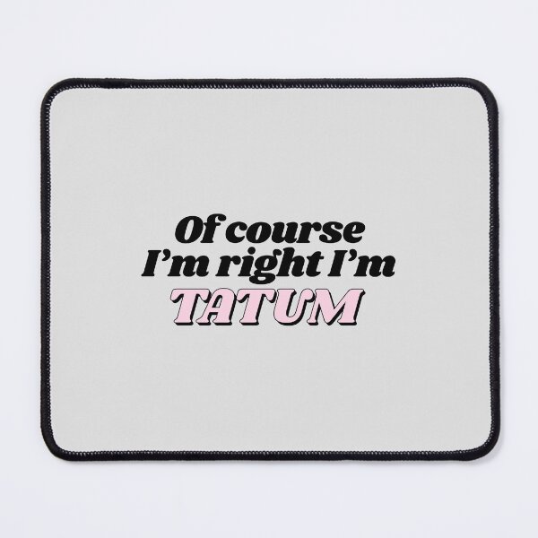 Item preview, Of Course I'm Right I'm Tatum Funny Personalized designed and sold by kindxinn.
