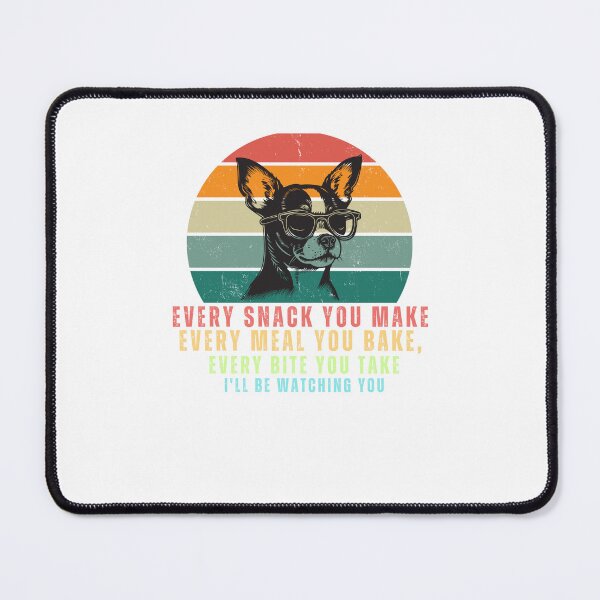 Item preview, Fany and cute dog, Every Snack You Make, Every Meal You Bake, Every Bite You Take I'll Be Watching You designed and sold by Echamakh96.