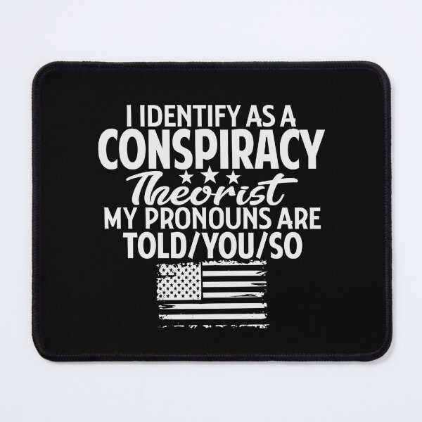Item preview, I identify as a conspiracy theorist my pronouns are told you so designed and sold by Colorfulman.