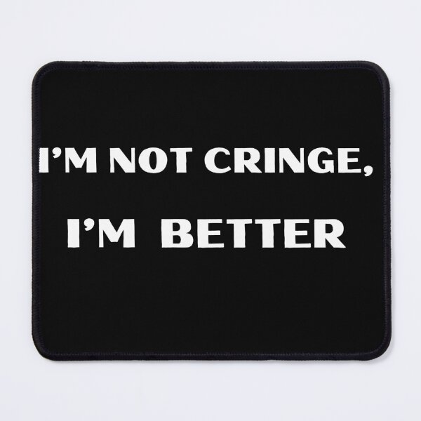 Item preview, I'm not cringe I'm better design designed and sold by TentyBottles.