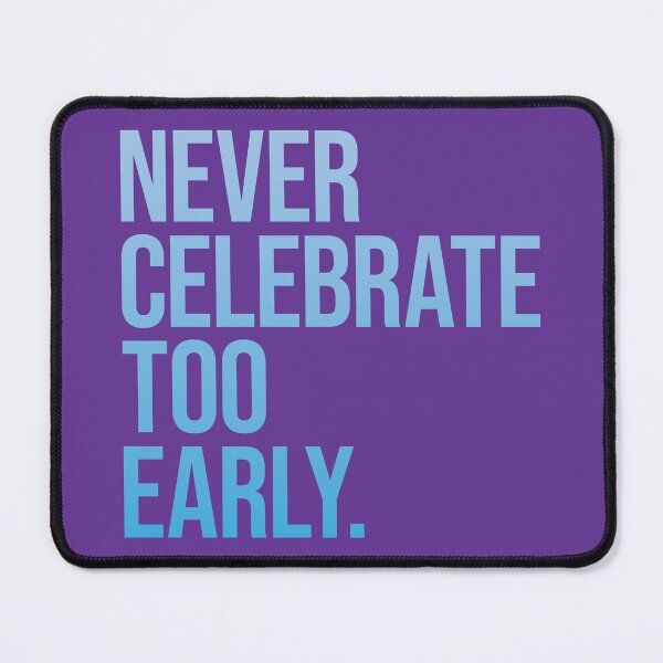 Item preview, Never celebrate too early designed and sold by SweetLog.