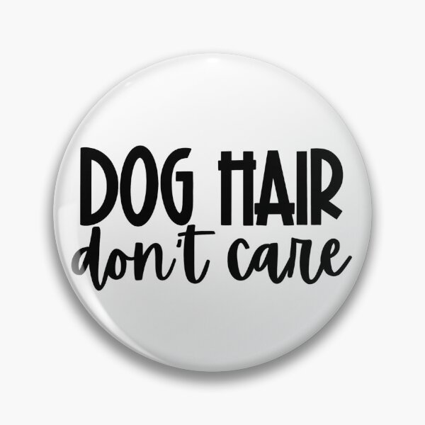 Item preview, Dog Hair Don't Care designed and sold by sadiebatte.
