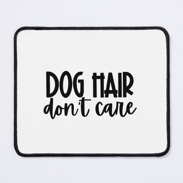 Item preview, Dog Hair Don't Care designed and sold by sadiebatte.