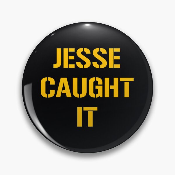 Item preview, Jesse Caught It  	 designed and sold by kupzhgmbkuk21.