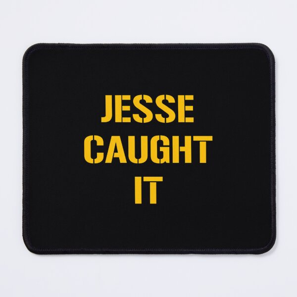Item preview, Jesse Caught It  	 designed and sold by kupzhgmbkuk21.