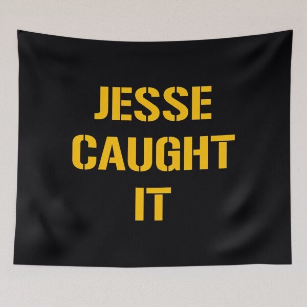 Item preview, Jesse Caught It  	 designed and sold by kupzhgmbkuk21.