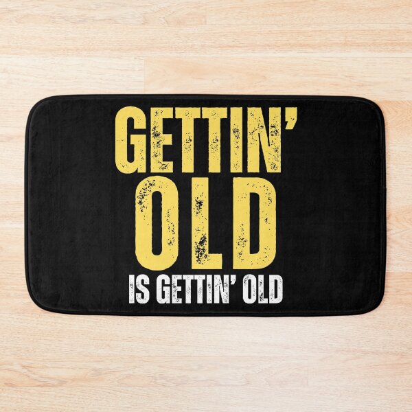 Item preview, Gettin old is gettin old (aging sarcasm) designed and sold by Gilby-Designs.