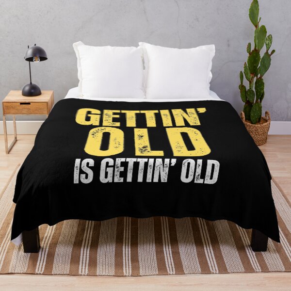 Item preview, Gettin old is gettin old (aging sarcasm) designed and sold by Gilby-Designs.