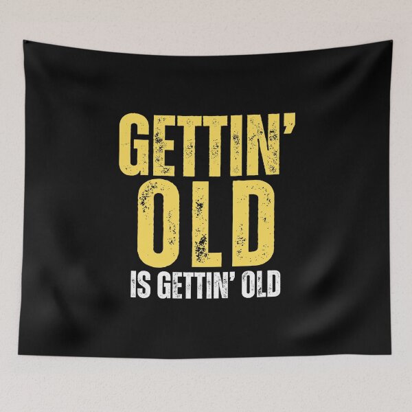 Item preview, Gettin old is gettin old (aging sarcasm) designed and sold by Gilby-Designs.
