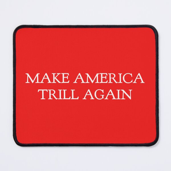 Item preview, MAKE AMERICA TRILL AGAIN designed and sold by TrendyTweets.