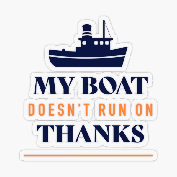  My Boat Doesn't Run On Thanks Funny Motorboating Quote