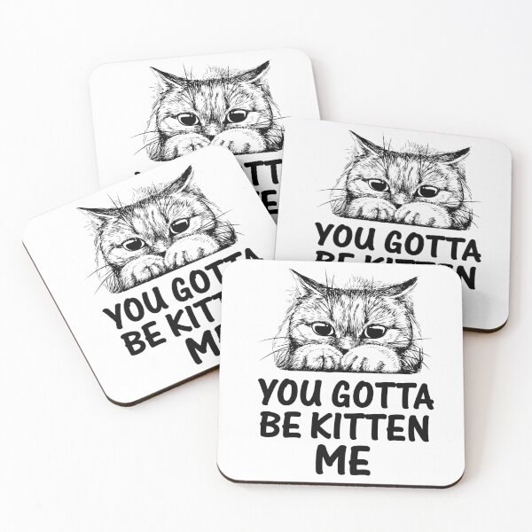 Item preview, YOU GOTTA BE KITTEN ME designed and sold by EBREH.