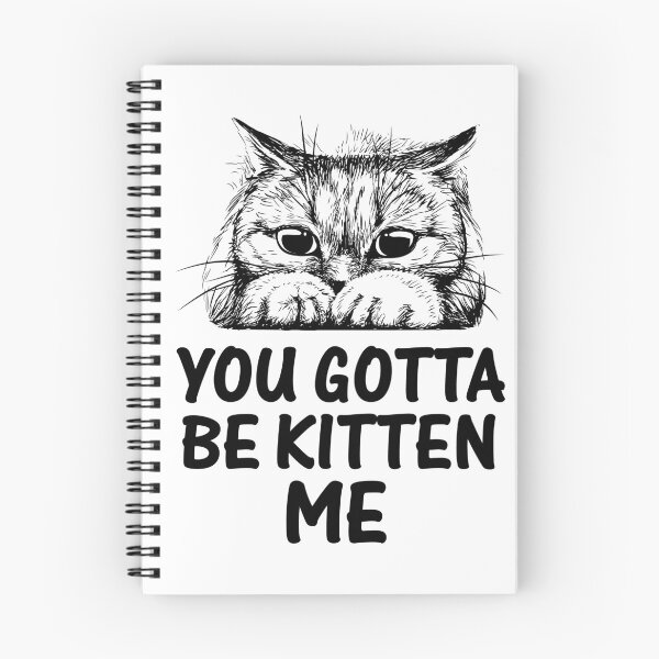 Item preview, YOU GOTTA BE KITTEN ME designed and sold by EBREH.