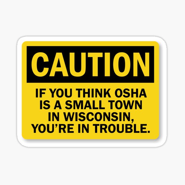 Artikel-Vorschau von Achtung - Wenn Sie glauben, OSHA sei eine Kleinstadt in Wisconsin, sind Sie in Schwierigkeiten, designt und verkauft von unionpride.