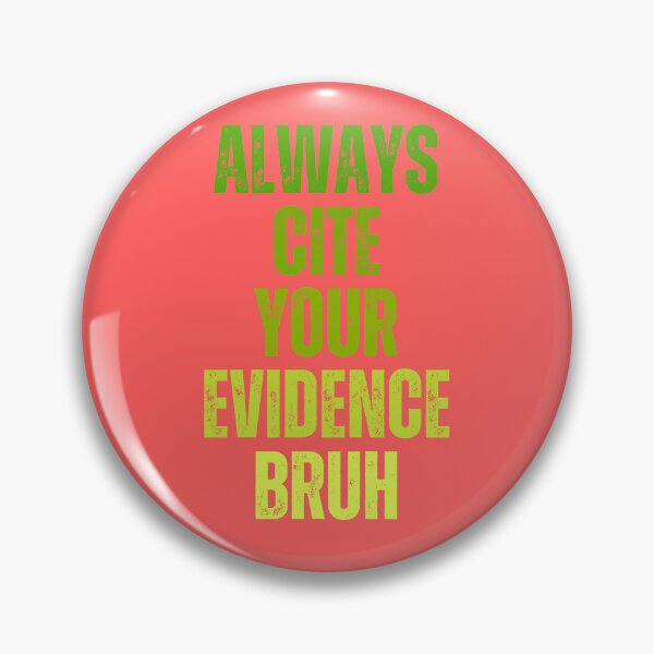 Item preview, Always Cite Your Evidence Bruh designed and sold by artprintschabab.