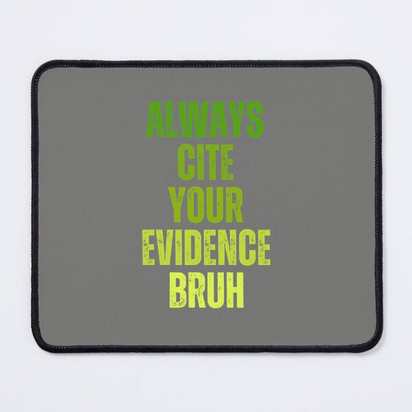 Item preview, Always Cite Your Evidence Bruh designed and sold by artprintschabab.