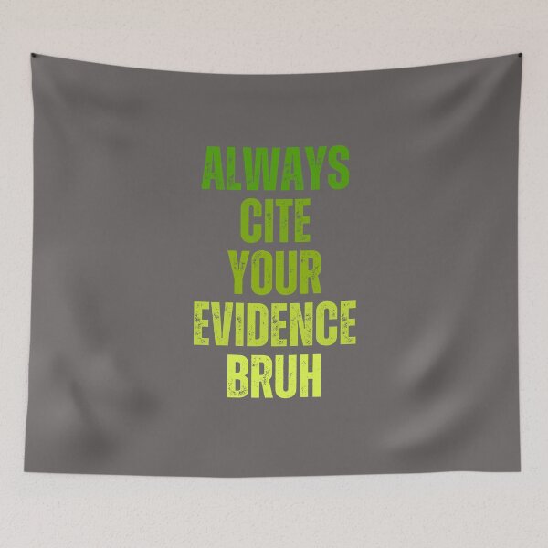 Item preview, Always Cite Your Evidence Bruh designed and sold by artprintschabab.