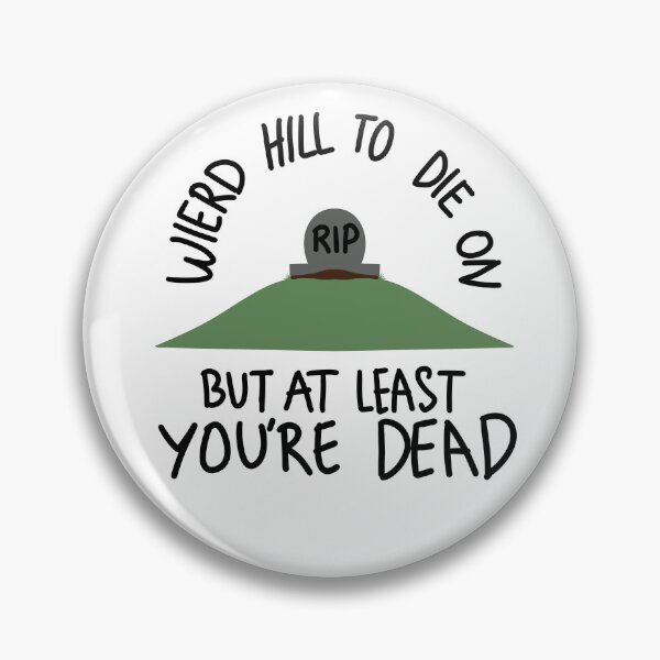 Item preview, Weird hill to die on but at least you’re dead designed and sold by whimsythepooh.