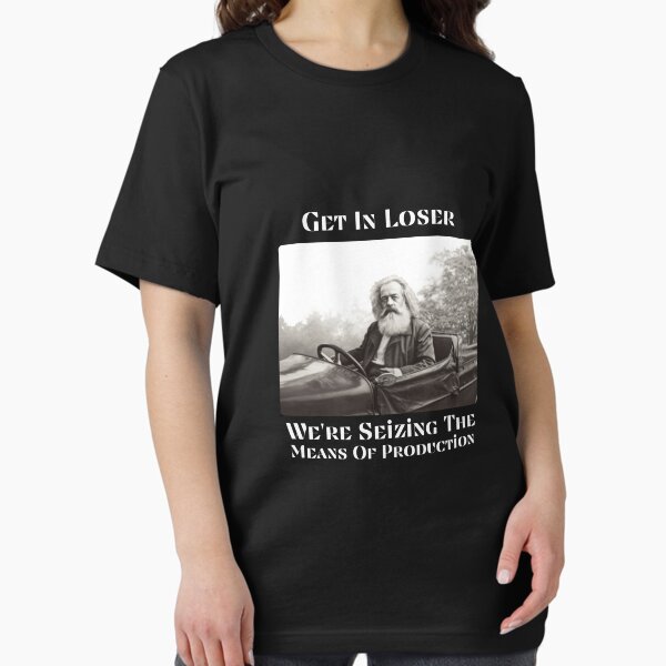 Item preview, Get In Loser We're Seizing The Means Of Production designed and sold by med-shop15.