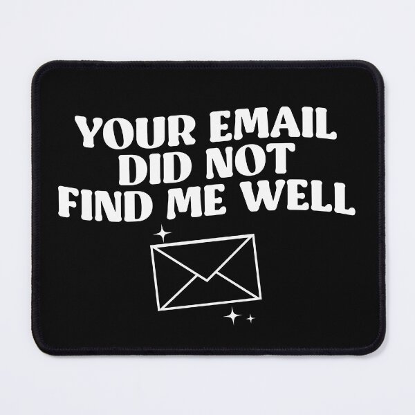 Item preview, Your Email Did Not Find Me Well designed and sold by kjanedesigns.