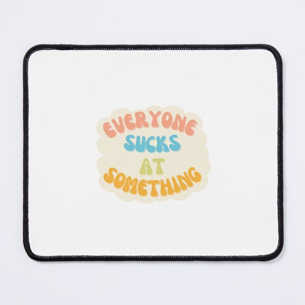 Item preview, Everyone Sucks at Something designed and sold by kindandcrazy.