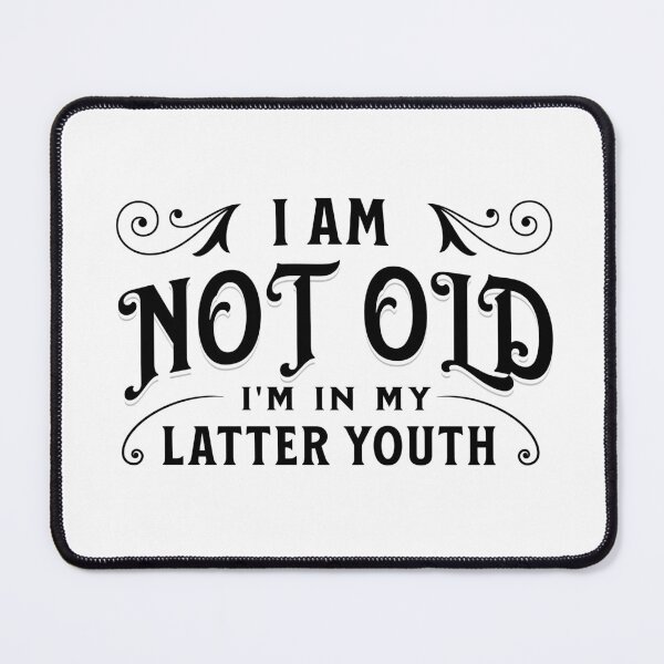 Item preview, I am not old, I'm in my latter youth designed and sold by DistinctDesignz.
