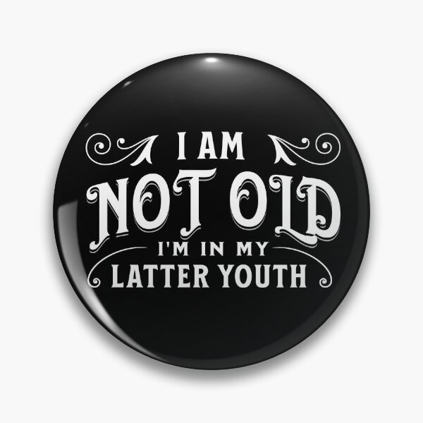 Item preview, I am not old, I'm in my latter youth designed and sold by DistinctDesignz.