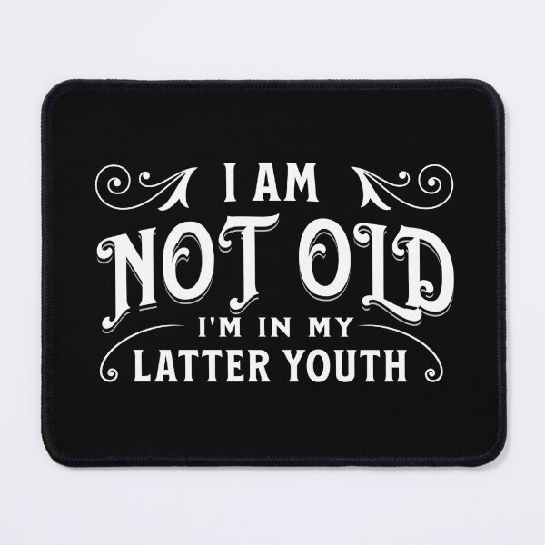 Item preview, I am not old, I'm in my latter youth designed and sold by DistinctDesignz.