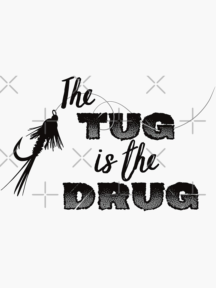 Steelhead Fly Fishing Decal- The Tug Is The Drug® Best Seller!