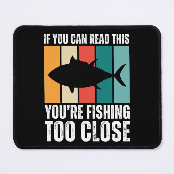 Item preview, You're Fishing Too Close designed and sold by kamrankhan.