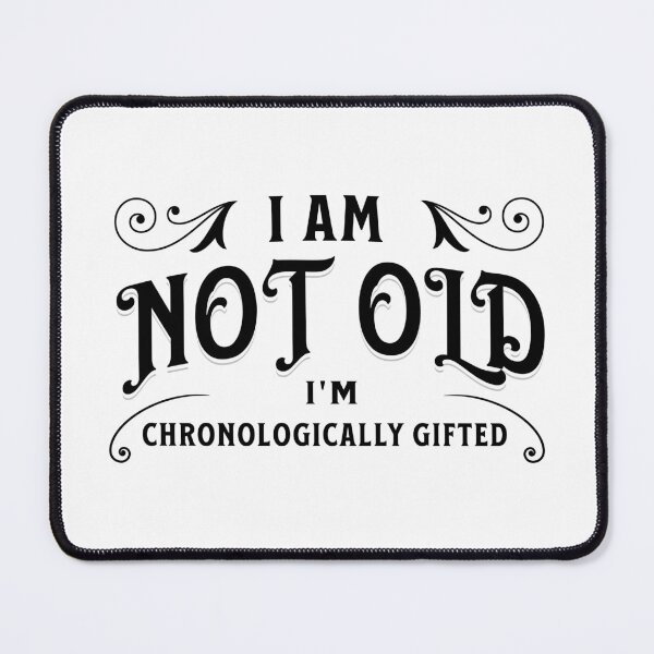 Item preview, I am not old, I'm chronologically gifted designed and sold by DistinctDesignz.
