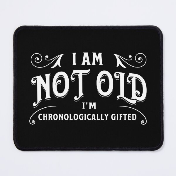 Item preview, I am not old, I'm chronologically gifted designed and sold by DistinctDesignz.