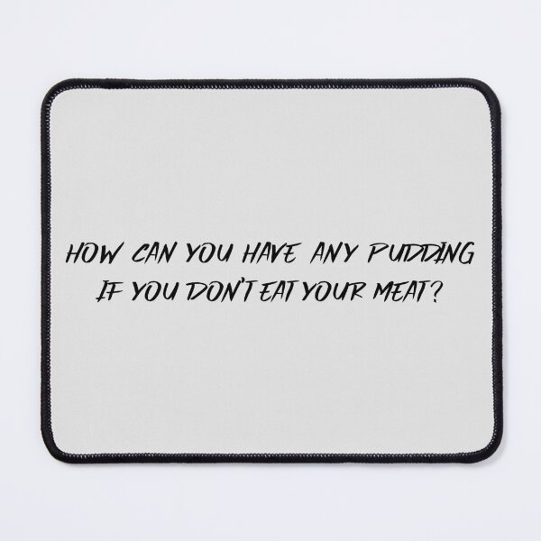 Item preview, How can you have any pudding? designed and sold by B-Sharp-.
