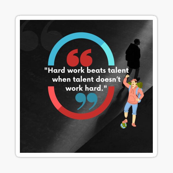 Hard work beats talent when talent doesn’t work hard. Sticker