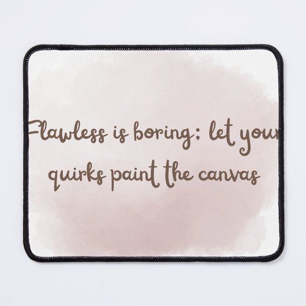 Item preview, Flawless is boring: let your quirks paint the canvas. designed and sold by diahsariw.