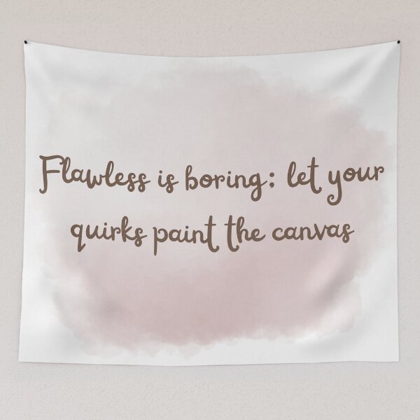 Item preview, Flawless is boring: let your quirks paint the canvas. designed and sold by diahsariw.